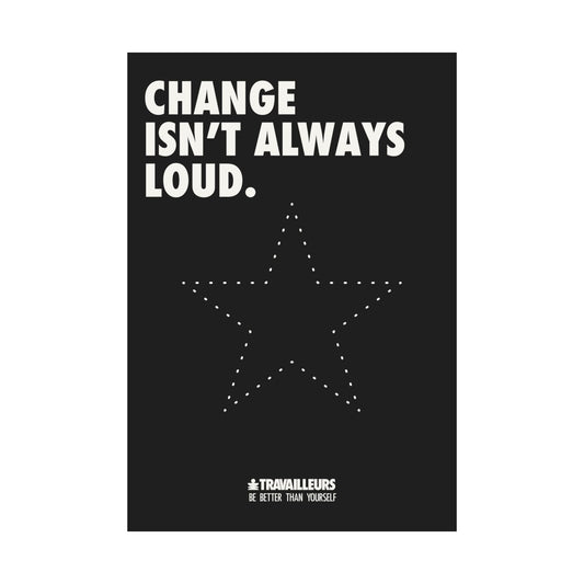 « Change Isn't Always Loud » — Motivational Matte Vertical Poster